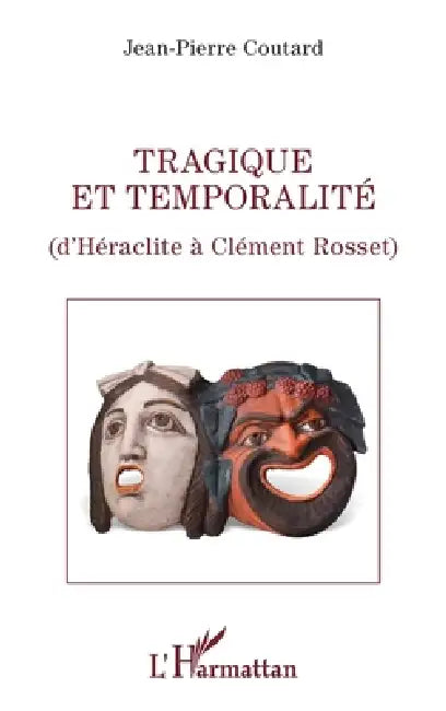 Tragique et temporalité: D'Héraclite à Clément Rosset by Jean-Pierre Coutard