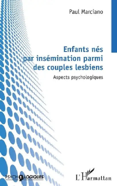 Enfants nés par insémination parmi des couples lesbiens: Aspects psychologiques by Paul Marciano