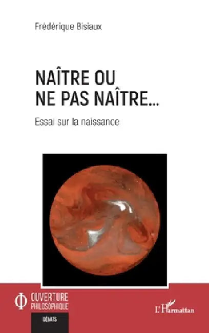 Naître ou ne pas naître...: Essai sur la naissance by Frédérique Bisiaux