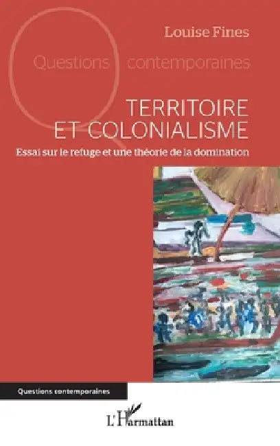 Territoire et colonialisme: Essai sur le refuge et une théorie de la domination by Louise Fines