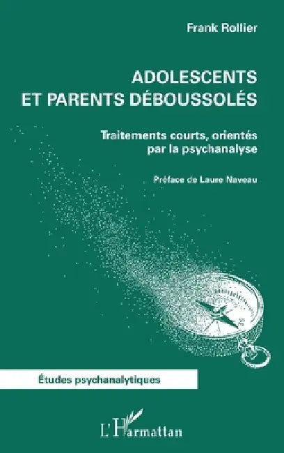 Adolescents et parents déboussolés: Traitements courts, orientés par la psychanalyse by Frank Rollier, Laure Naveau