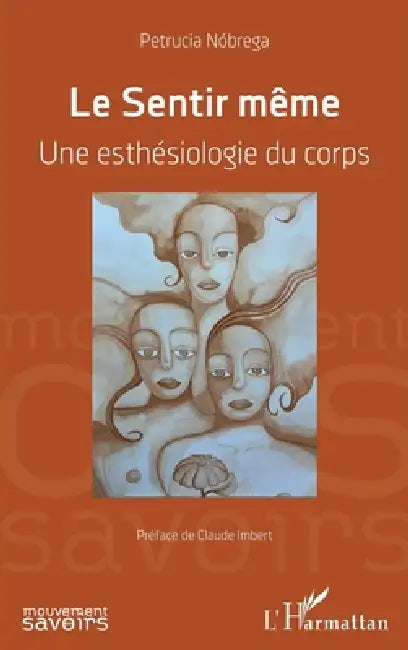 Le Sentir même: Une esthésiologie du corps by Petrucia Da Nóbrega