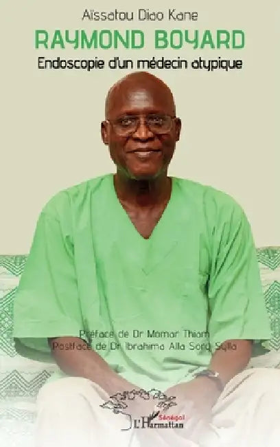 Raymond Boyard: Endoscopie d'un médecin atypique by Aïssatou Diao Kane, Momar Thiam, Ibrahima Alla Sory Sylla