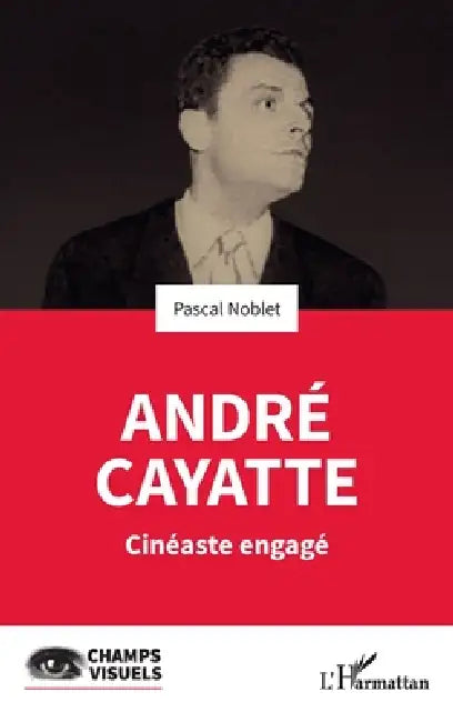 André Cayatte: Cinéaste engagé by Pascal Noblet