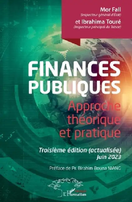 Finances publiques: Approche théorique et pratique. Troisième édition (actualisée) Juin 2023 by Mor Fall, Ibrahima Touré, Birahim Bouna Niang