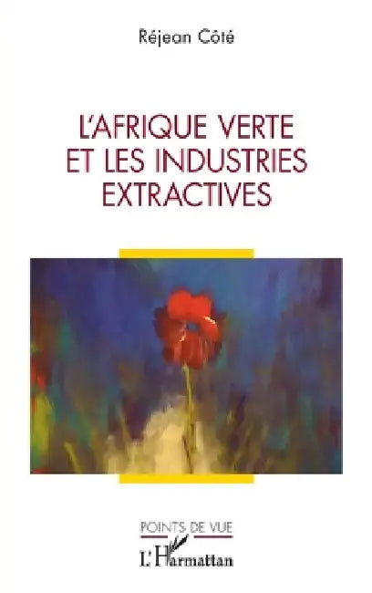 L'Afrique verte et les industries extractives by Réjean Côté