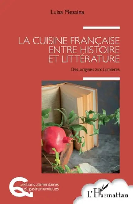 La cuisine française entre histoire et littérature: Des origines aux Lumières by Luisa Messina