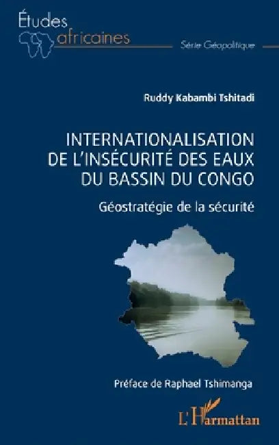 Internationalisation de l'insécurité des eaux du bassin du Congo: Géostratégie de la sécurité by Ruddy Kabambi Tshitadi, Raphael Tshimanga