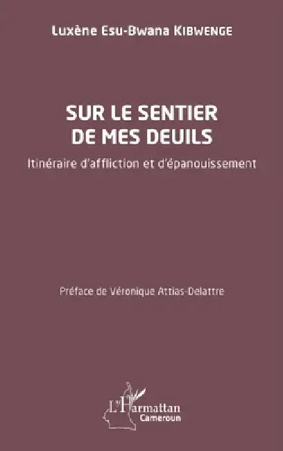 Sur le sentier de mes deuils: Itinéraire d'affliction et d'épanouissement by Luxène Esu-Bwana Kibwenge, Véronique Attias Delattre