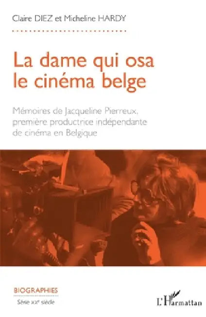 La dame qui osa le cinéma belge: Mémoires de Jacqueline Pierreux première productrice indépendante de cinéma en Belgique by Claire Diez, Micheline Hardy