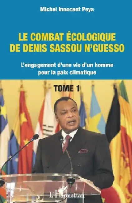 Le combat écologique de Denis Sassou N'Guesso: L'engagement d'une vie d'un homme pour la paix climatique by Michel Innocent Peya