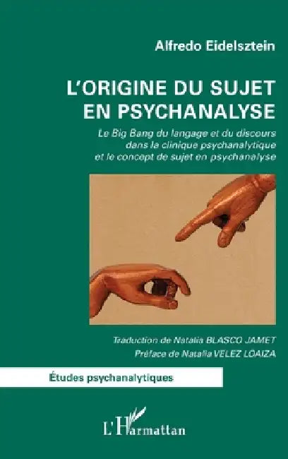 L'origine du sujet en psychanalyse: Le Big Bang du langage et du discours dans la clinique psychanalytique et le concept de sujet en psychanalyse by Alfredo Eidelsztein, Natalia Vélez Laoiza, Natalia Blasco Jamet