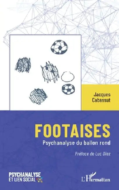 Footaises: Psychanalyse du ballon rond by Jacques Cabassut, Luc Diaz