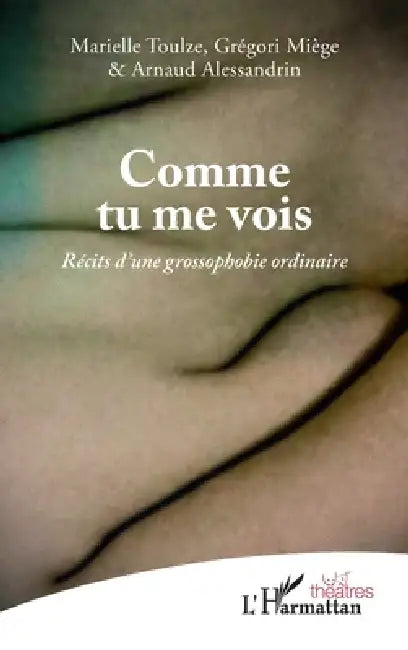 Comme tu me vois: Récits d'une grossophobie ordinaire by Marielle Toulze, Grégori Miège, Arnaud Alessandrin