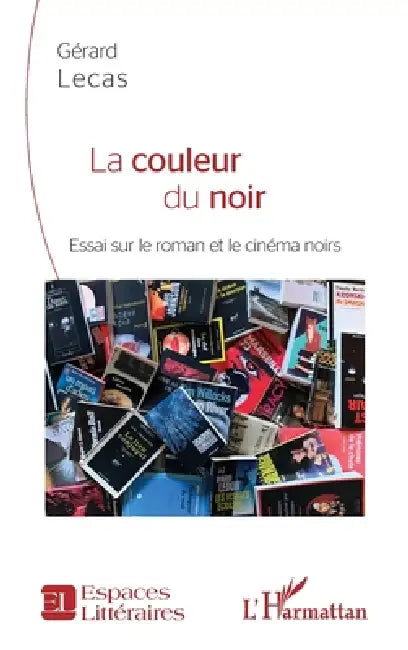 La couleur du noir: Essai sur le roman et le cinéma noirs by Gérard Lecas