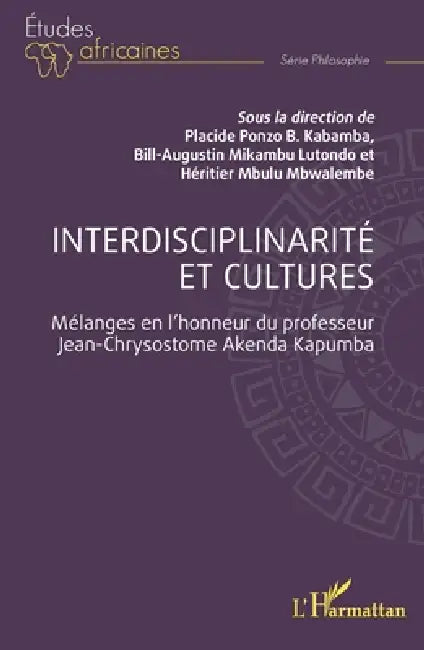 Interdisciplinarité et cultures: Mélanges en l'honneur du professeur Jean-Chrysostome Akenda Kapumba by Bill-Augustin Mikambu Lutondo, Placide Ponzo B. Kabamba, Héritier Mbulu Mbwalembe