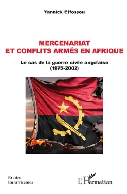 Mercenariat et conflits armés en Afrique: Le cas de la guerre civile angolaise (1975-2002) by Yannick Effossou