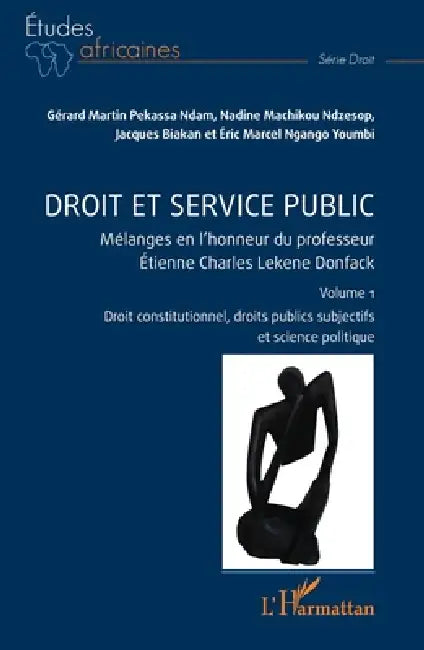 Droit et service public: Mélanges en l'honneur du professeur Étienne Charles Lekene Donfack Volume 1 by Nadine Machikou, Gérard Martin Pekassa Ndam, Jacques Biakan