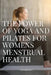 The Power of Yoga and Pilates for Womens Menstrual Health by Patil Rashmika