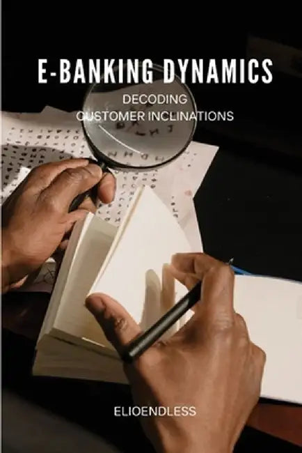 E-Banking Dynamics: Decoding Customer Inclinations by Nikki Sacnicte