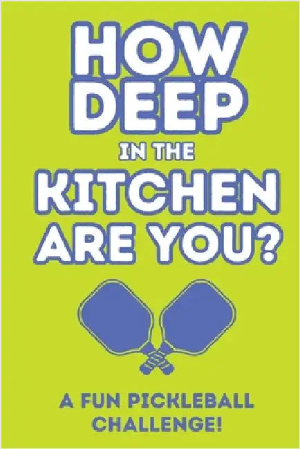 How Deep In The Kitchen Are You? A Fun Pickleball Challenge by Larkinroad