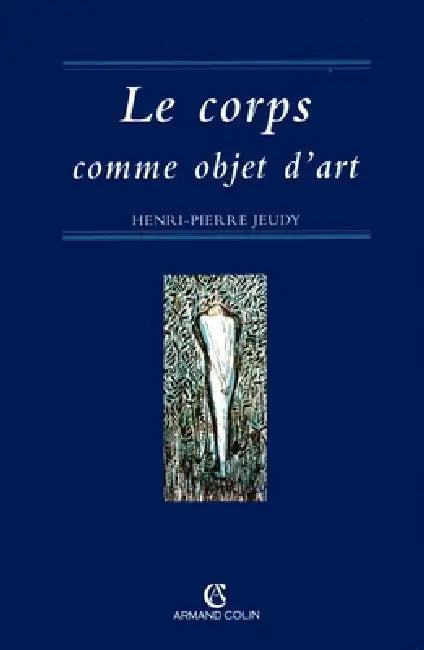 Le corps comme objet d'art by Henri-Pierre Jeudy