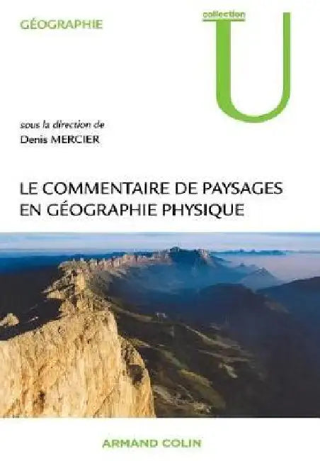 Le commentaire de paysages en géographie physique: Documents et méthodes by Denis Mercier