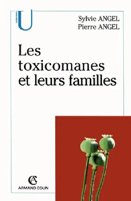 Les toxicomanes et leurs familles by Sylvie Et Pierre Angel, Pierre Angel