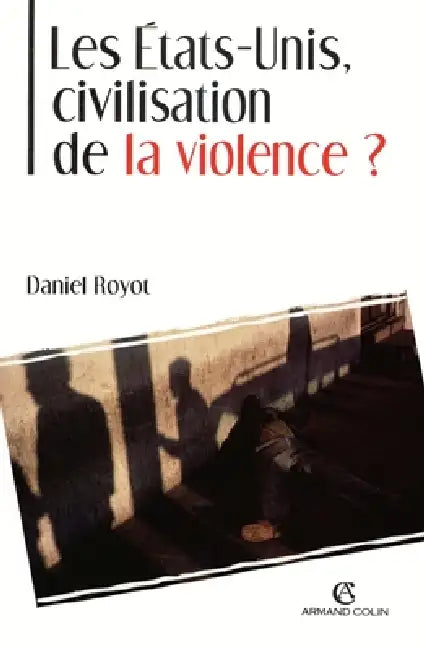 Les États-Unis, civilisation de la violence ? by Daniel Royot
