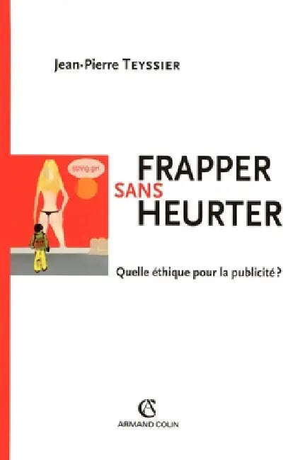 Frapper sans heurter - Quelle éthique pour la publicité ?: Quelle éthique pour la publicité ? by Jean-Pierre Teyssier