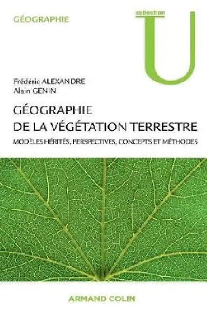 Géographie de la végétation terrestre: Modèles hérités, perspectives, concepts et méthodes by Frédéric Alexandre, Alain Génin
