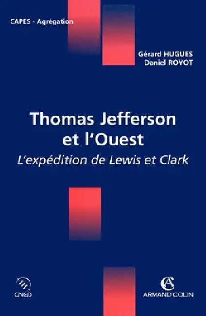 Thomas Jefferson et l'Ouest - L'expédition de Lewis et Clark: L'expédition de Lewis et Clark by Gérard Hugues