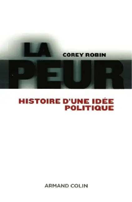 La peur - Histoire d'une idée politique: Histoire d'une idée politique by Corey Robin