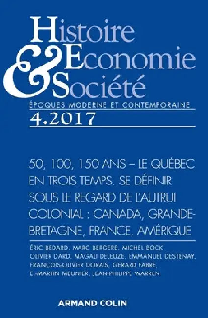Histoire, Économie & Société (4/2017) 50, 100, 150 ans - Le Quebec en trois temps. Se définir sous l: 50, 100, 150 ans - Le Quebec en trois temps. Se by Collectif
