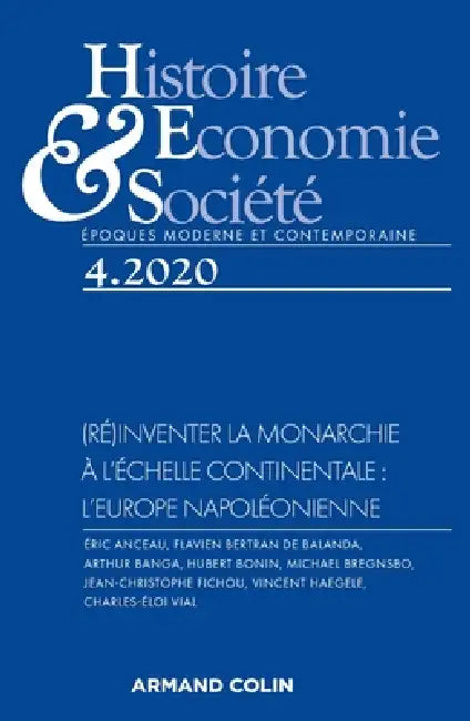 Histoire, Economie et Société 4/2020 (Ré)inventer la monarchie à l'échelle continentale: l'Europe n: (Ré)inventer la monarchie à l échelle continental by Collectif