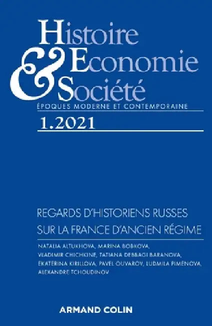 Histoire, Economie et Société 1/2021 Regards d'historiens russes sur la France d'Ancien Régime: Regards d'historiens russes sur la France d'Ancien Rég by Collectif