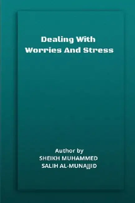 Dealing with Worries and Stress by Sheikh Muhammed Salih Al-Munajjid