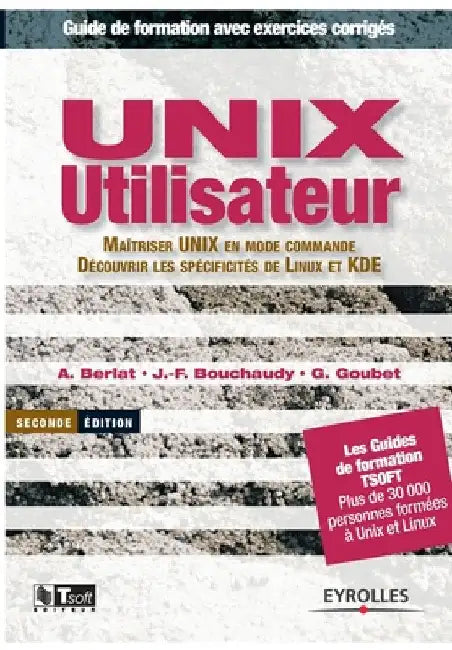 UNIX utilisateur: Maîtriser UNIX en mode commande. Découvrir les spécifités de Linux et KDE by Berlat, A.