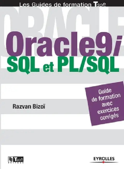 Oracle 9i: SQL et PL/SQL by Bizoï, Razvan