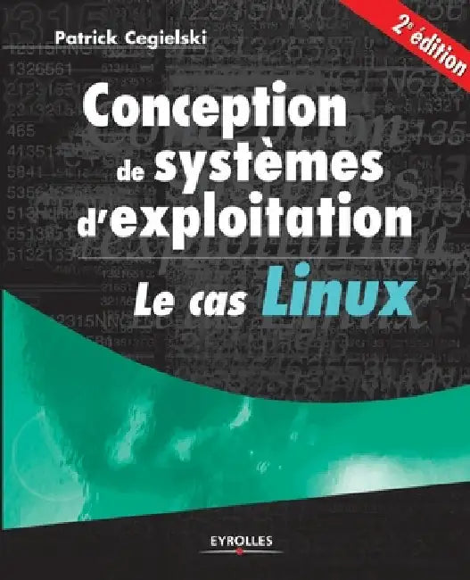 Conception de systèmes d'exploitation le cas Linux: Le cas Linux by Cegielski, Patrick