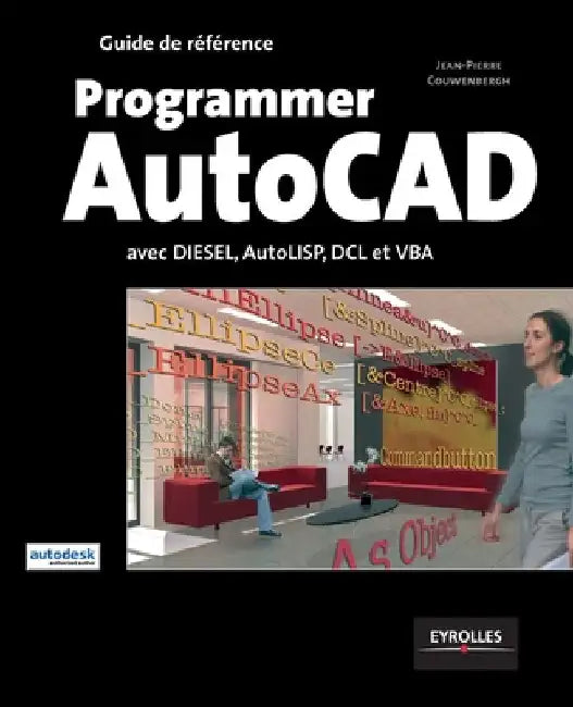 Programmer AutoCad: Avec DIESEL, AutoLISP, DLC et VBA by Couwenbergh, Jean-Pierre