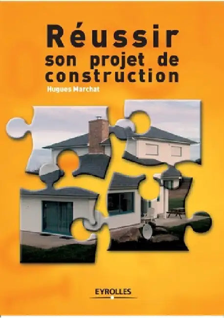 Réussir son projet de construction by Marchat, Hugues