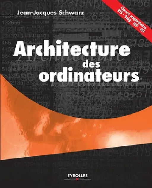Architecture des ordinateurs: Classes préparatoires BTS - Deug - IUT by Schwarz, Jean-Jacques