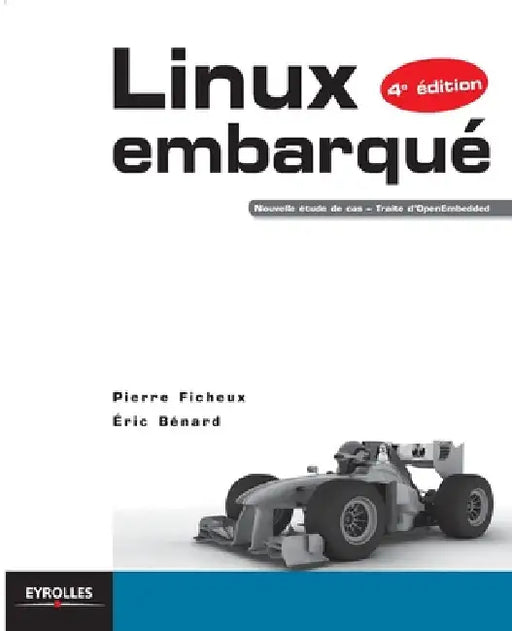 Linux embarqué: Nouvelle étude de cas - Traite d'OpenEmbedded. by Ficheux, Pierre