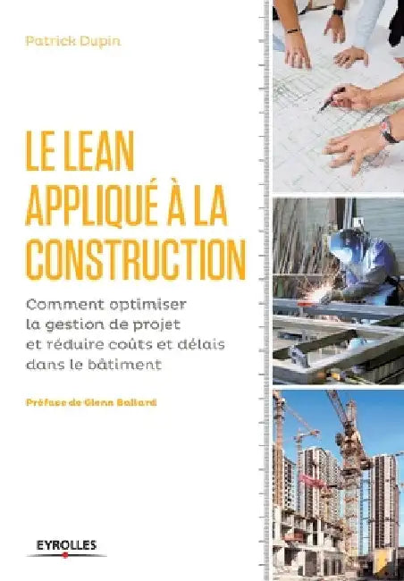 Le LEAN appliqué à la construction: Comment optimiser la gestion de projet et réduire coûts et délais dans le bâtiment. by Dupin, Patrick