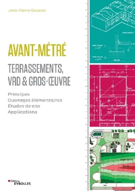 Avant-métré: Terrassement, VRD et gros oeuvre: Principes. Ouvrages élémentaires. Etudes de cas. Applications. by Gousset, Jean-Pierre