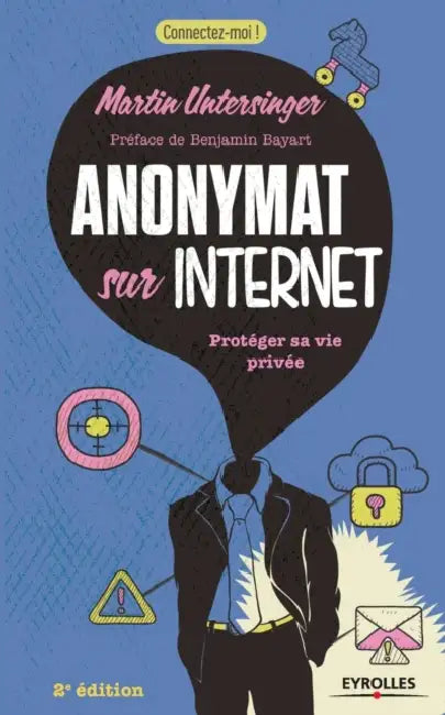 Anonymat sur Internet: Protéger sa vie privée. by Martin Untersinger