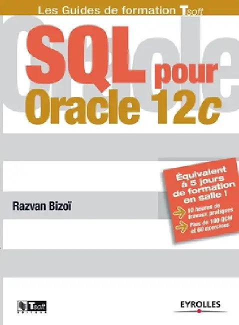 SQL pour Oracle 12c: Equivalent à 5 jours de formation en salle ! 10 heures de travaux pratiques. Plus de 100 QCM et exercices. by Bizo, Razvan