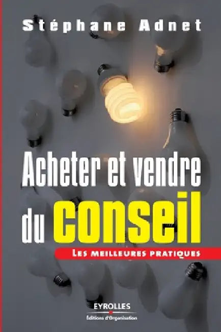 Acheter et Vendre du conseil: Les meilleures pratiques by Adnet, Stéphane