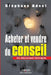 Acheter et Vendre du conseil: Les meilleures pratiques by Adnet, Stéphane